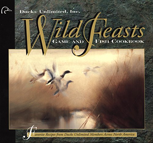 Stock image for Wild Feasts: A Game and Fish Cookbook for sale by Reliant Bookstore