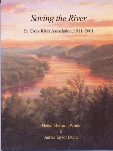 Saving the River: St. Croix River Association, 1911-2001 {SECOND EDITION}