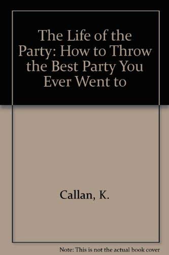 Stock image for The Life of the Party: How to Throw the Best Party You Ever Went to for sale by Wonder Book