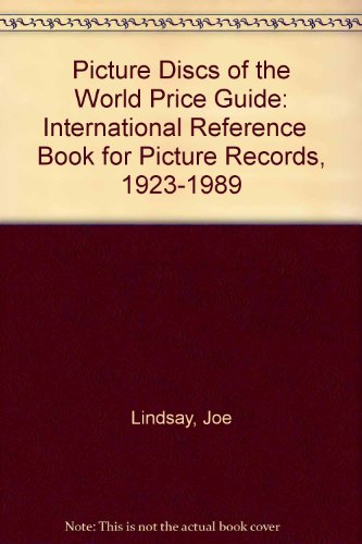 Picture Discs of the World Price Guide: International Reference Book for Picture Records, 1923-1989 (9780961734725) by Lindsay, Joe; Bukoski, Pete