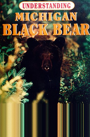 Beispielbild fr Understanding Michigan Black Bear: The Truth about Bears & Bear Hunting zum Verkauf von ThriftBooks-Dallas