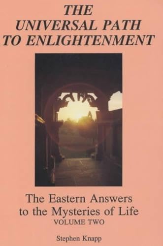 Imagen de archivo de The Universal Path to Enlightenment: The Eastern Answers to the Mysteries of Life (Volume 2) a la venta por Books From California