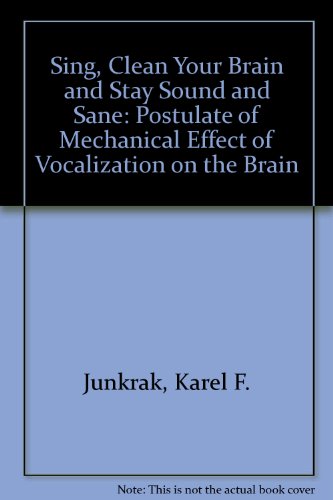 Beispielbild fr Sing, Clean Your Brain and Stay Sound and Sane: Postulate of Mechanical Effect of Vocalization on the Brain zum Verkauf von GoldenWavesOfBooks