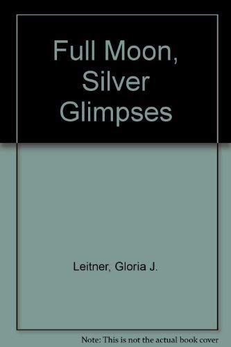 Stock image for Full Moon, Silver Glimpses: Poetry and Prose for sale by The Warm Springs Book Company