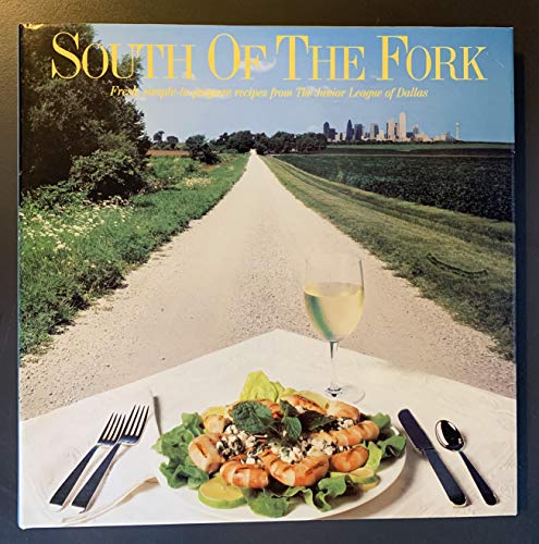 Stock image for South of the Fork: Fresh, Simple-to-Prepare Recipes from the Junior League of Dallas for sale by Gulf Coast Books