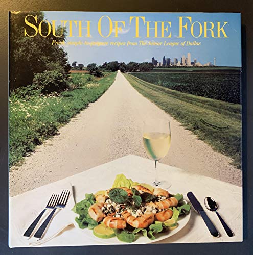 9780961767709: South of the Fork: Fresh, Simple-to-Prepare Recipes from the Junior League of Dallas