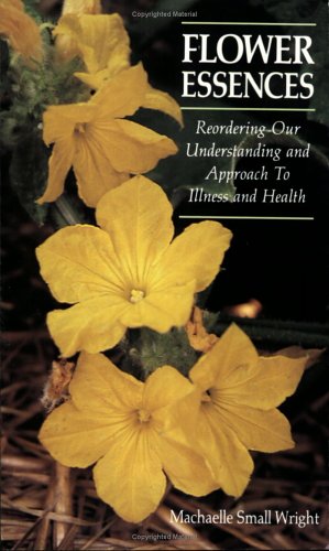 9780961771331: Flower Essences: Reordering Our Understanding and Approach to Illness and Health