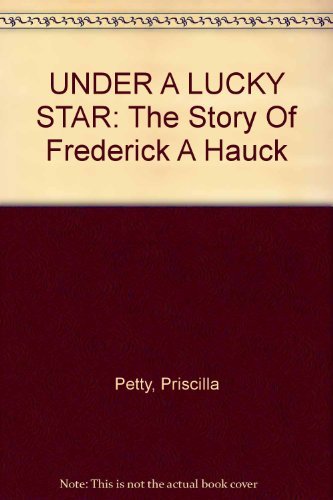 Stock image for Under a Lucky Star : The Story of Frederick A. Hauck for sale by Pink Casa Antiques