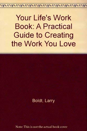 Your Life's Work Book: A Practical Guide to Creating the Work You Love