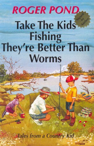 Take the Kids Fishing, They're Better than Worms - Tales from a Country Kid