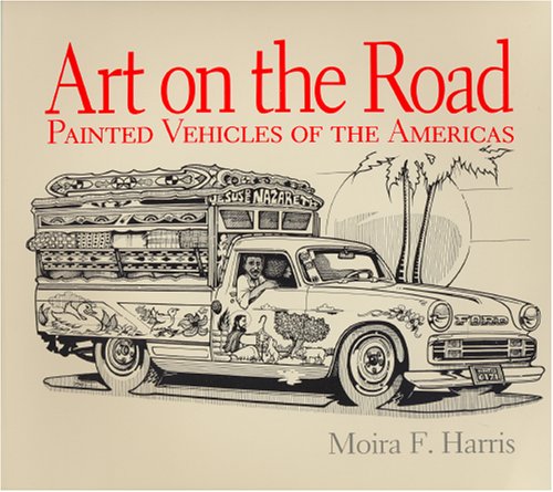 Stock image for Art on the Road : Painted Vehicles of the Americas for sale by Better World Books