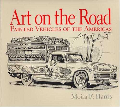 Stock image for Art on the Road: Painted Vehicles of the Americas (Pogo Press Art and Popular Culture Series) for sale by Books From California