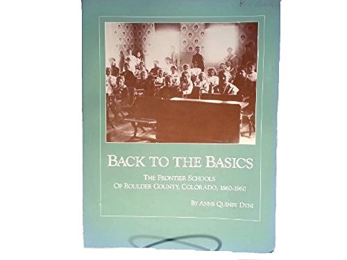 Back to the Basics: The Frontier Schools of Boulder County, Colorado, 1860-1960.