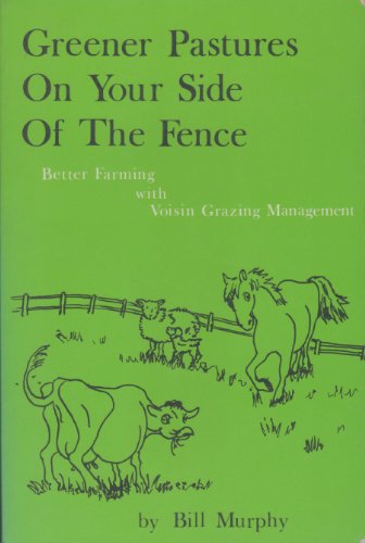 Beispielbild fr Greener Pastures on Your Side of the Fence: Better Farming with Voisin Grazing Management zum Verkauf von ThriftBooks-Atlanta