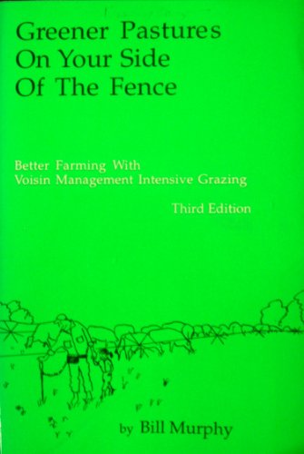 Imagen de archivo de Greener Pastures on Your Side of the Fence: Better Farming with Voisin Grazing Management Intensive Grazing a la venta por ThriftBooks-Dallas