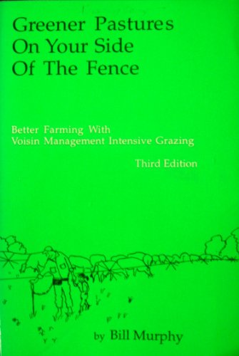 Stock image for Greener Pastures on Your Side of the Fence: Better Farming with Voisin Grazing Management Intensive Grazing for sale by ThriftBooks-Dallas