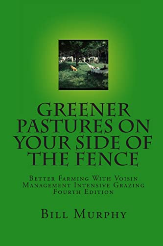 Imagen de archivo de Greener Pastures On Your Side Of The Fence: Better Farming With Voisin Management Intensive Grazing a la venta por SecondSale