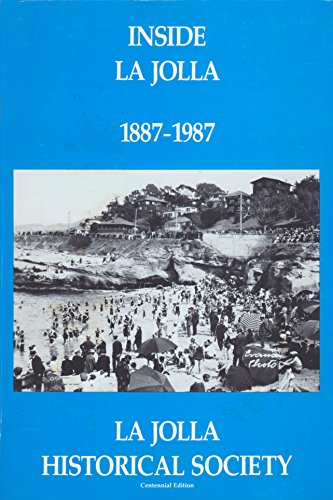 Inside La Jolla (California) 1887-1987: A Chronicle of La Jolla, 1887-1987; Essays on Old La Joll...