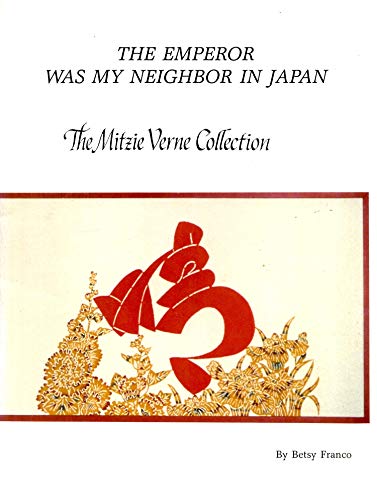 The Emperor Was My Neighbor in Japan: The Mitzie Verne Collection (9780961787301) by Franco, Betsy