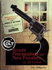 Colt Scouts, Peacemakers and New Frontiers in .22 Caliber (9780961787639) by Wilkerson, Don