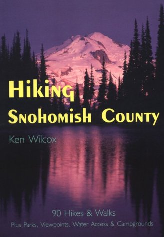 Imagen de archivo de Hiking Snohomish County: 90 Selected Hikes & Walks on the Coast, & in the Lowlands, Foothills & North Cascades a la venta por Jenson Books Inc