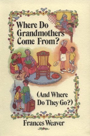Imagen de archivo de Where Do Grandmothers Come From?: (And Where Do They Go?) : A Close Look at Four Generations, in Three Parts a la venta por Orion Tech