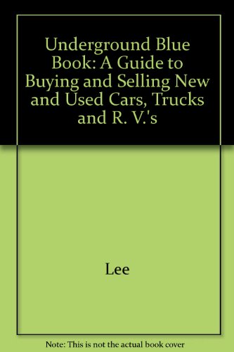 9780961794606: Underground Blue Book: A Guide to Buying and Selling New and Used Cars, Trucks and R. V.'s