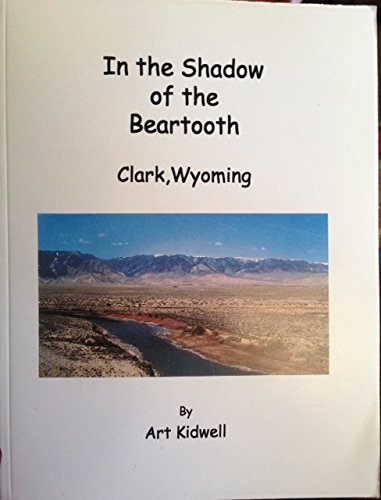 Stock image for In The Shadow Of The Beartooth - Clark Wyoming for sale by Once Upon A Time Books