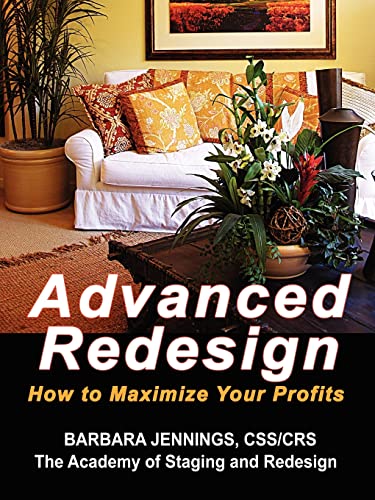 Beispielbild fr Advanced Redesign: How Home Stagers, Interior Redesigners and Decorators Make Huge Profits in Their Home Based Business OR Secrets to Dramatic Profits from Staging, Redecorating and Design zum Verkauf von HPB-Emerald