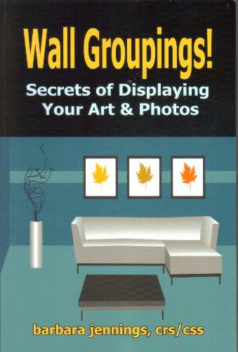 Beispielbild fr Wall Groupings! Secrets of Displaying Your Art Photos zum Verkauf von Mr. Bookman