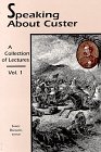 Stock image for Speaking about Custer: a Collection of Lectures, Vol. 1 for sale by Old Army Books