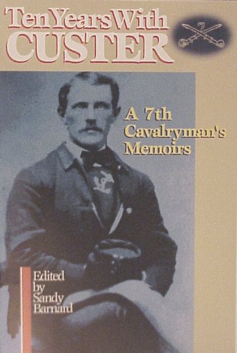 Imagen de archivo de Ten Years With Custer : A 7th Cavalryman's Memoirs a la venta por SecondSale