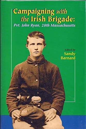 Campaigning with the Irish Brigade; Pvt. John Ryan, 28th Massachusetts