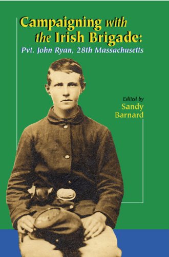 Imagen de archivo de Campaigning with the Irish Brigade: Pvt. John Ryan, 28th Massachusetts a la venta por Half Price Books Inc.