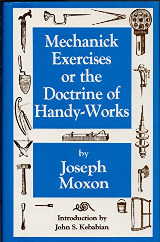 Mechanick Exercises, or, the Doctrine of Handy-Works