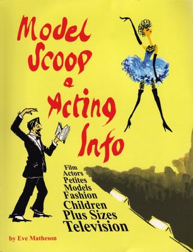 Model Scoop & Acting Info: The Ultimate How to Succeed Book for Models And Actors (9780961816810) by Eve Matheson