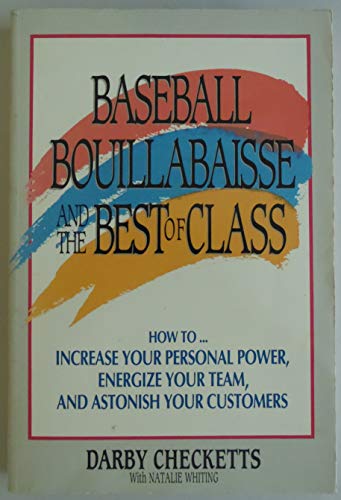 Beispielbild fr Baseball, Bouillabaisse, and the Best of Class: How to Increase Your Personal Power Energize Your Team and Astonish Your Customers zum Verkauf von WorldofBooks