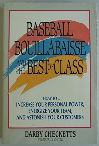 Stock image for Baseball, Bouillabaisse, and the Best of Class: How to Increase Your Personal Power Energize Your Team and Astonish Your Customers for sale by WorldofBooks
