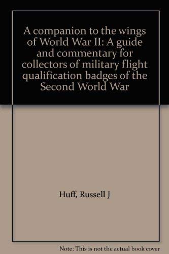 Beispielbild fr A companion to the wings of World War II: A guide and commentary for collectors of military flight qualification badges of the Second World War zum Verkauf von M & M Books