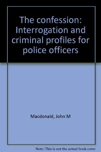 9780961823009: The confession: Interrogation and criminal profiles for police officers