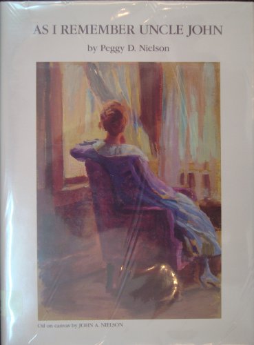 As I Remember Uncle John: a Historical Biography of an American Midwest Portrait Painter [John Al...