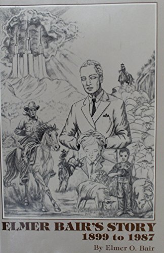 Elmer Bair's story, 1899 to 1987