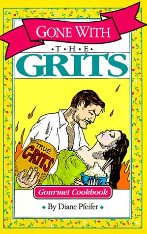 Beispielbild fr Gone With the Grits: Grits Cookbook zum Verkauf von SecondSale