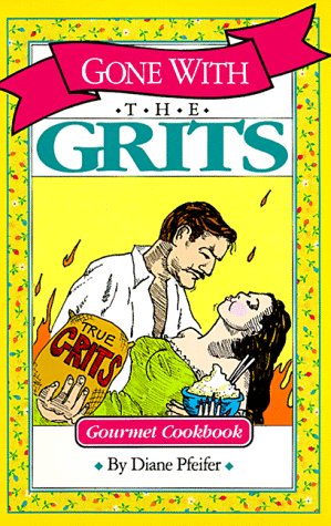 Stock image for Gone With the Grits: Grits Cookbook for sale by SecondSale