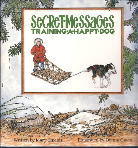 Imagen de archivo de Secret Messages : Training A Happy Dog : Volume 3 Alaskan Happy Dog Tilogy a la venta por SecondSale