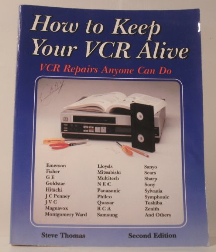 How to Keep Your VCR Alive: VCR Repairs Anyone Can Do (9780961835958) by Thomas, Steve