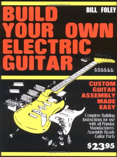 Beispielbild fr Build Your Own Electric Guitar: Custom Guitar Assembly Made Easy zum Verkauf von Sugarhouse Book Works, LLC
