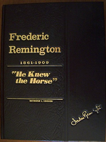 Frederic Remington 1861-1909: He Knew the Horse (9780961842000) by Czichos, Raymond L.