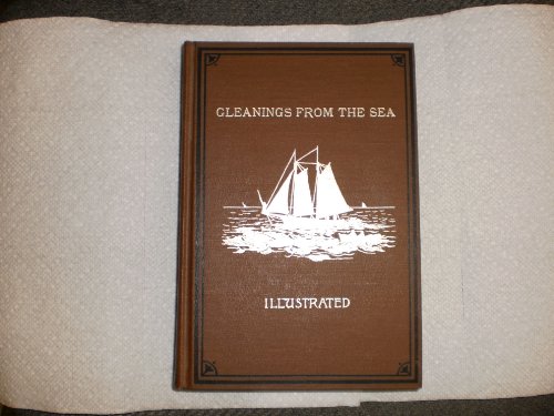 Beispielbild fr Gleanings From The Sea: Showing The Pleasures, Pains and Penalties of Life Afloat, With Contingencies Ashore zum Verkauf von Bay Used Books