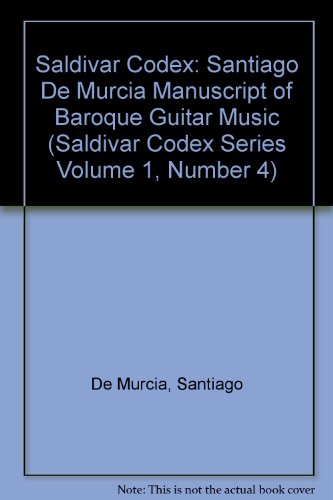 9780961852719: Saldivar Codex: Santiago De Murcia Manuscript of Baroque Guitar Music (Saldivar Codex Series Volume 1, Number 4)